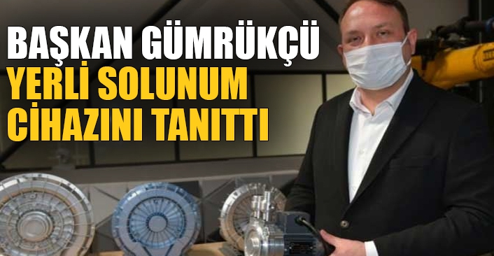 Başkan Gümrükçü yerli solunum  cihazını tanıttı