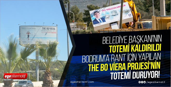 Belediye başkanı’nın totemi kaldırıldı! Bodruma rant için yapılan The Bo Viera Projesi’nin totemi duruyor  