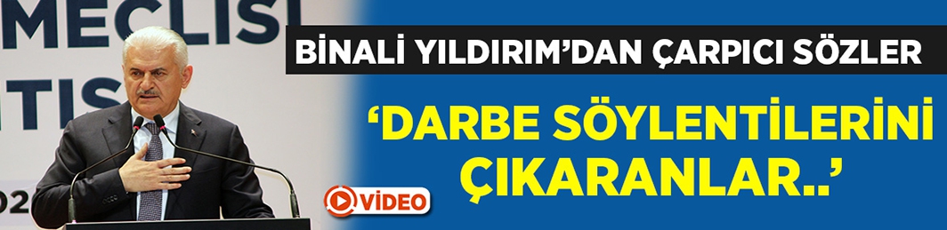 Binali Yıldırım’dan çarpıcı darbe açıklaması:   Darbe söylentilerini çıkaranlar 15 Temmuz’u düşünsün