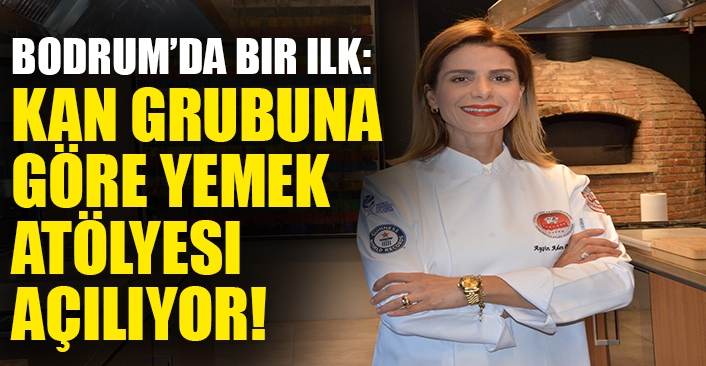 Bodrum’da bir ilk: Kan grubuna göre yemek atölyesi açılıyor!