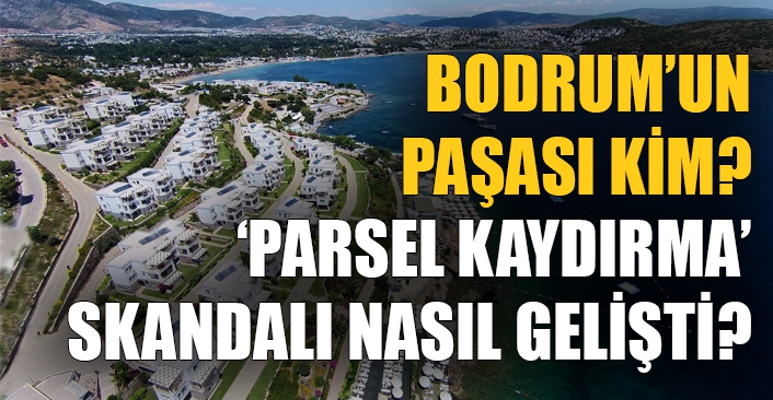 Bodrum'da 'Parsel kaydırma' skandalı?