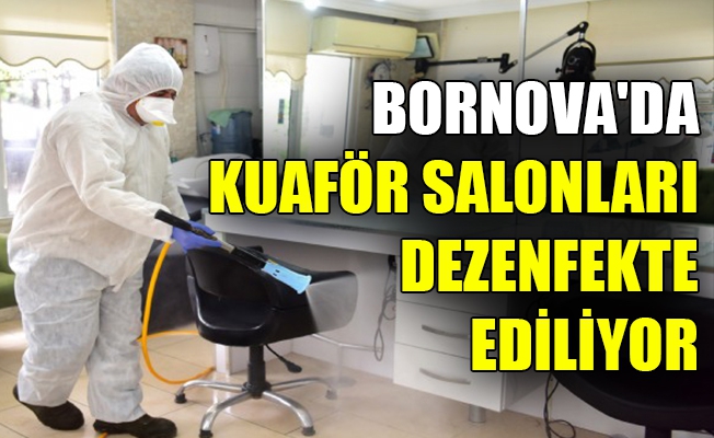 Bornova'da kuaför salonları dezenfekte ediliyor