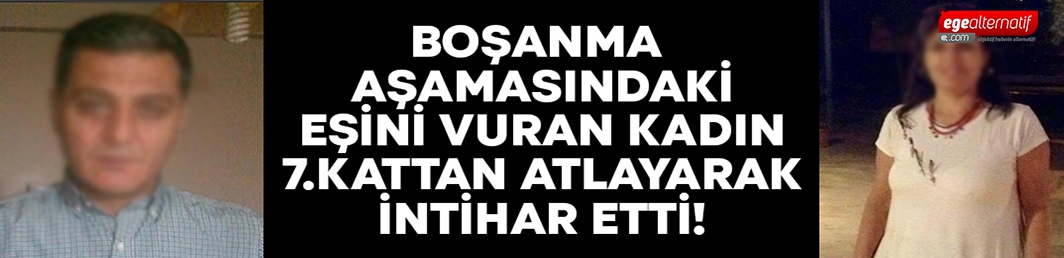  Boşanma aşamasındaki eşini vuran kadın intihar etti!