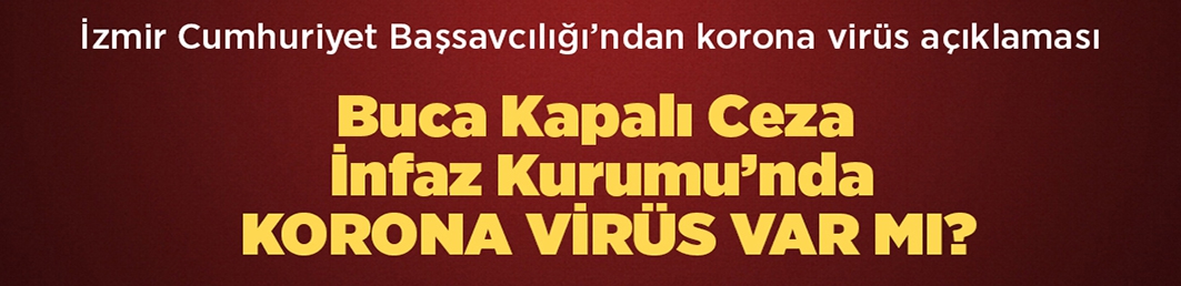 Buca Kapalı Ceza İnfaz Kurumu’nda kkorona virüs var mı?