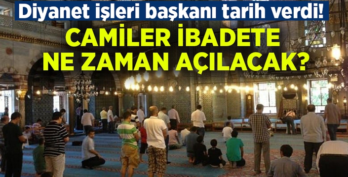 Camiler ibadete ne zaman açılacak?