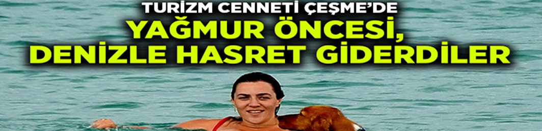 Çeşme’de, yağmur öncesi denizle hasret giderdiler