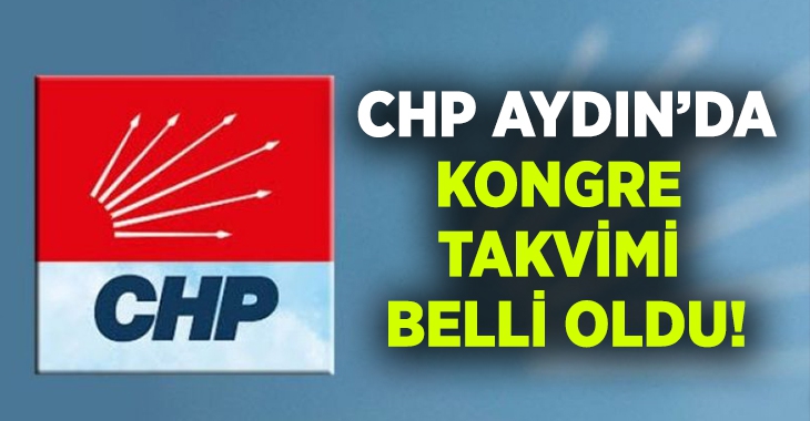 CHP Aydın’da kongre takvimi belli oldu!