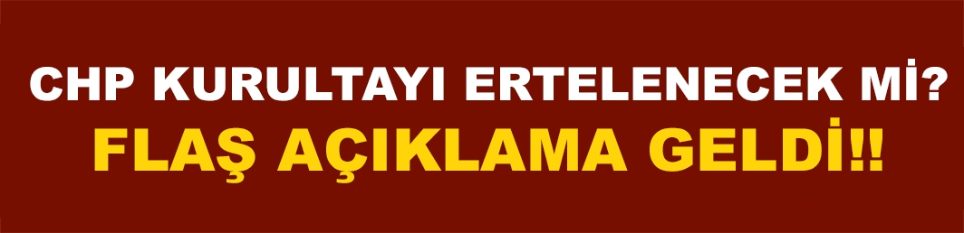 CHP Kurultayı ertelenecek mi? Öztrak açıkladı!