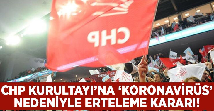 CHP kurultayı ‘Koronavirüs’ nedeniyle ertelendi!