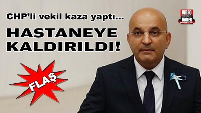 CHP'li vekil kazada yaralandı!