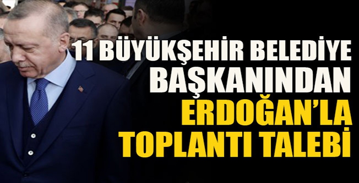 CHP'nin 11 Büyükşehir Başkanı'ndan Erdoğan ile toplantı talebi 
