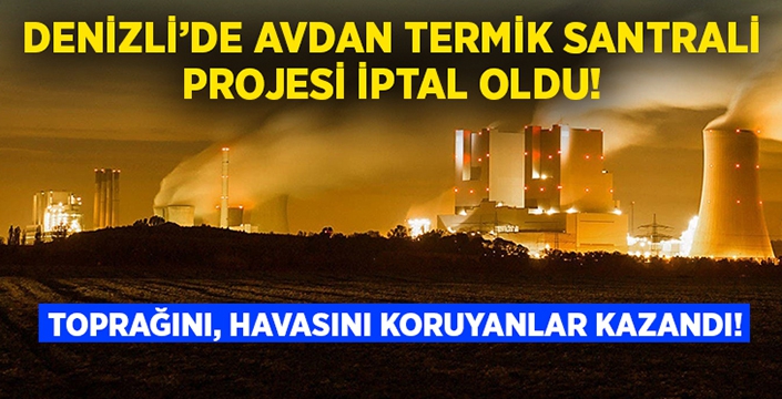 Denizli’de Avdan Termik Santrali projesi iptal edildi!