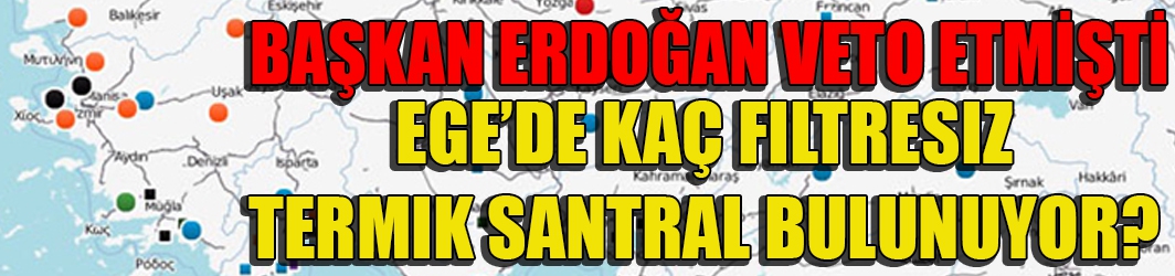 Ege’de kaç filtresiz termik santral bulunuyor?