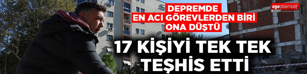 Enkazın başından ayrılmadı, 17 kişiyi tek tek o teşhis etti