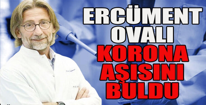 Ercüment Ovalı korona virüs aşısının bulunduğunu açıkladı 