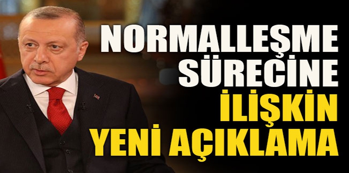 Erdoğan'dan normalleşme süreci ile ilgili yeni açıklama