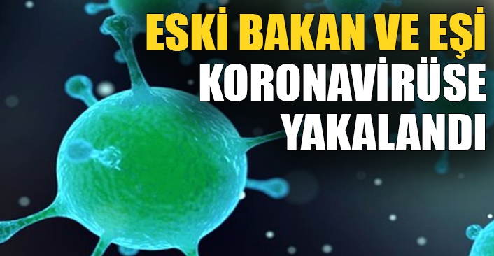 Eski bakan ve eşi koronavirüse yakalandı