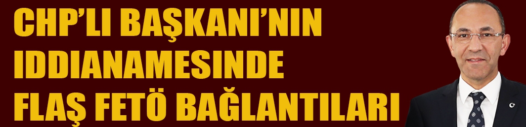 Eski Urla Belediye Başkanı’nın iddianamesinde FETÖ bağlantılarına yer verildi