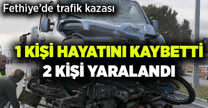 Fethiye’de trafik kazası: Ölü ve yaralılar var!