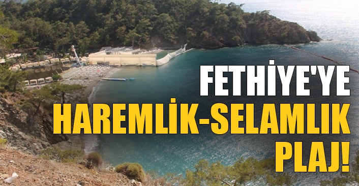Fethiye'ye haremlik-selamlık plaj!