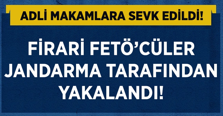 Firari FETÖ’cü Jandarma tarafından yakalandı!