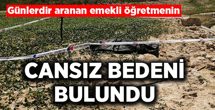 Günlerdir aranan emekli öğretmenin cansız bedenine ulaşıldı