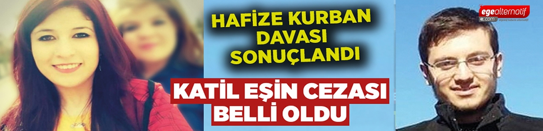 Hafize Kurban davası sonuçlandı.. Katil eşin cezası belli oldu