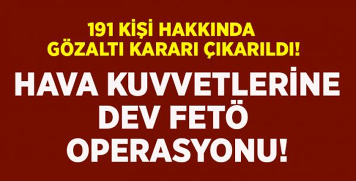 Hava Kuvvetlerine İzmir merkezli dev FETÖ operasyonu!