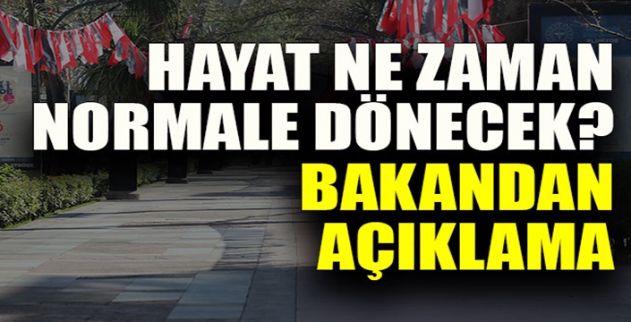 Hayat ne zaman normale dönecek? 