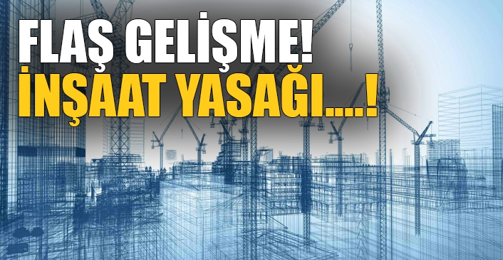 İnşaat yasağı uzatıldı!