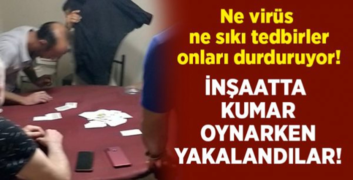 İnşaatta kumar oynarken yakalandılar!