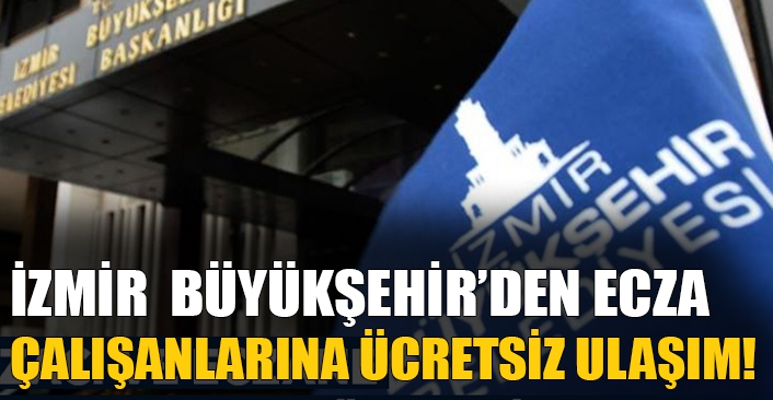 İzmir Büyükşehir’den Eczacı ve Ecza çalışanlarına ücretsiz ulaşım!