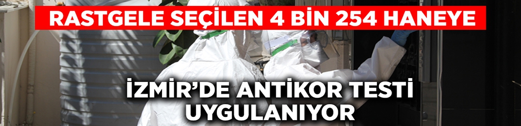 İzmir’de 4 bin 254 haneye antikor testi yapılıyor