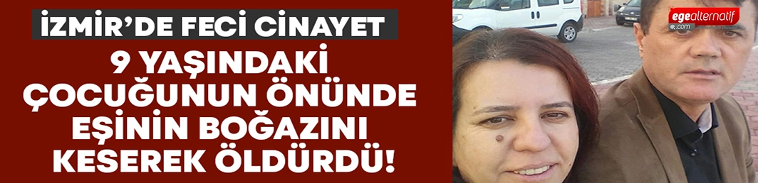 İzmir’de feci kadın cinayeti..