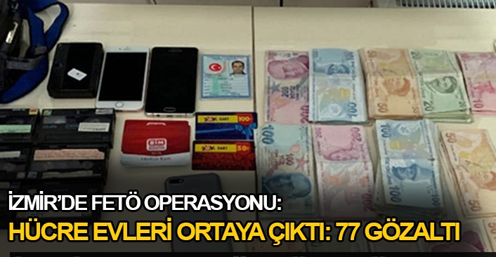 İzmir’de FETÖ’nün hücre evlerine operasyon: 77 gözaltı