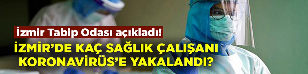 İzmir’de kaç sağlık çalışanının Koronavirüs’e yakalandığı açıklandı!