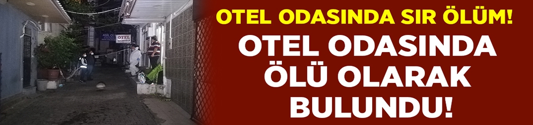 İzmir^de Otel odasında sır ölüm! 