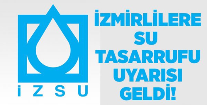  İZSU’dan İzmirlilere tasarruf uyarısı geldi!