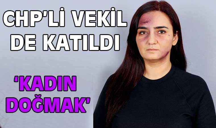 Kadın Doğmak: CHP'li vekil de katıldı