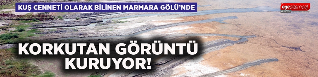 Korkutan görüntü, Marmara Gölü kuruyor