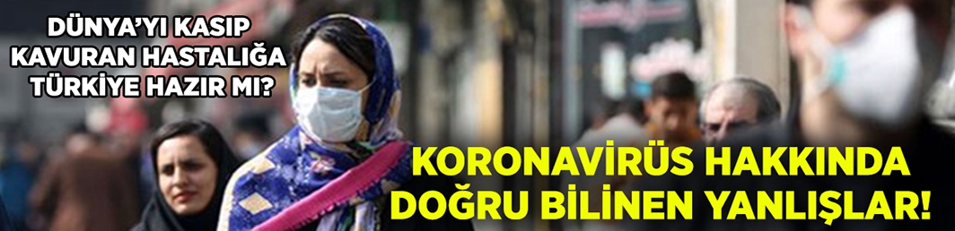 Koronavirüs ile ilgili Doğru Bilinen Yanlışlar!