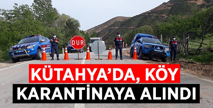 Kütahya’da köy karantinaya alındı