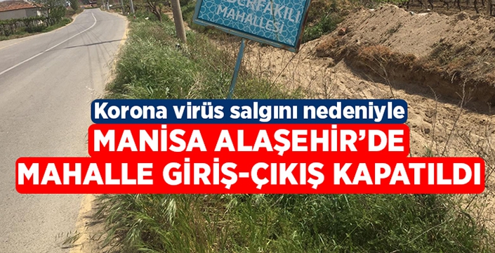 Manisa bir mahallede giriş çıkışlar kapatıldı