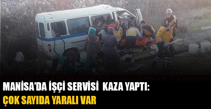 Manisa’da işçi servisi kaza yaptı: Çok sayıda yaralı var