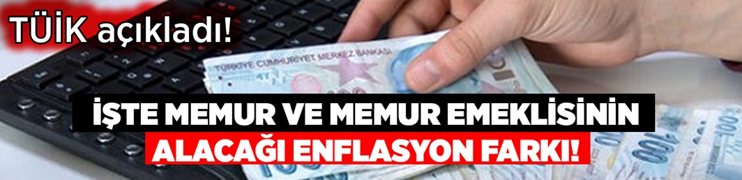 Memur ve memur emeklilerinin alacağı enflasyon farkı belli oldu