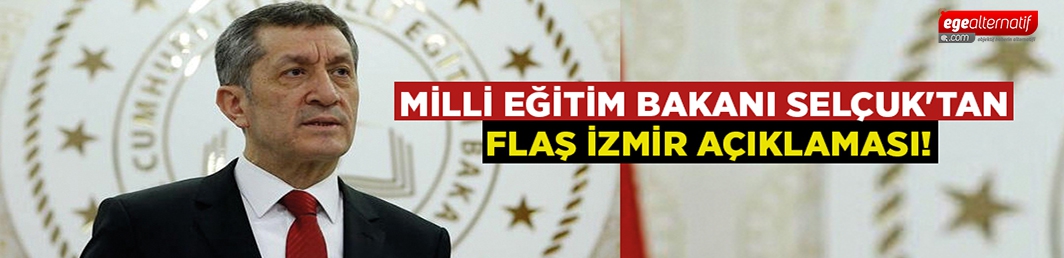 Milli Eğitim Bakanı Selçuk’tan flaş İzmir açıklaması!