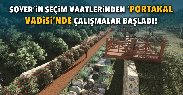 Ödüllü proje Portakal Vadisi’nde çalışmalar başladı