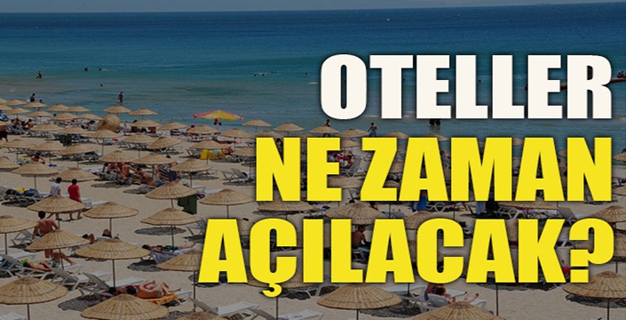 Oteller ne zaman açılacak? 