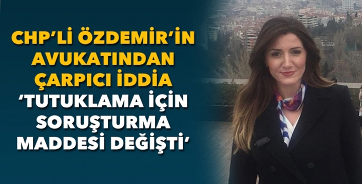 Özdemir’in tutuklanması için soruşturma maddesi değiştirildi