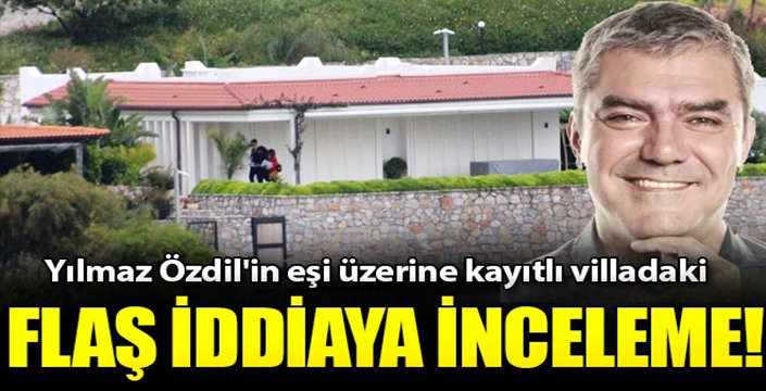 Özdil'in villasında 'kaçak yapı' soruşturması tamamlandı